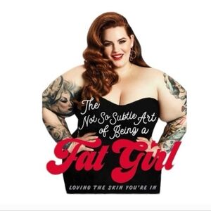 The Not So Subtle Art of Being a Fat Girl, love the skin youre in Book  by Tess